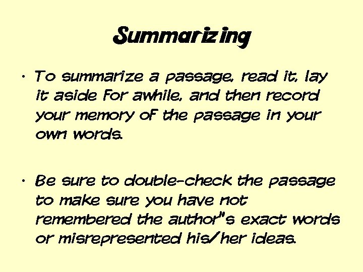 Summarizing • To summarize a passage, read it, lay it aside for awhile, and
