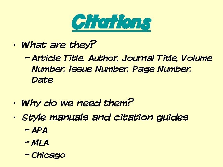 Citations • What are they? – Article Title, Author, Journal Title, Volume Number, Issue