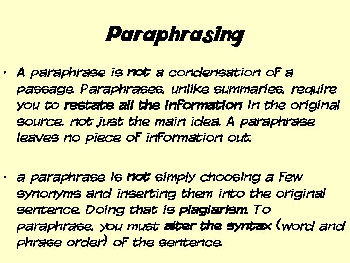 Paraphrasing • A paraphrase is not a condensation of a passage. Paraphrases, unlike summaries,