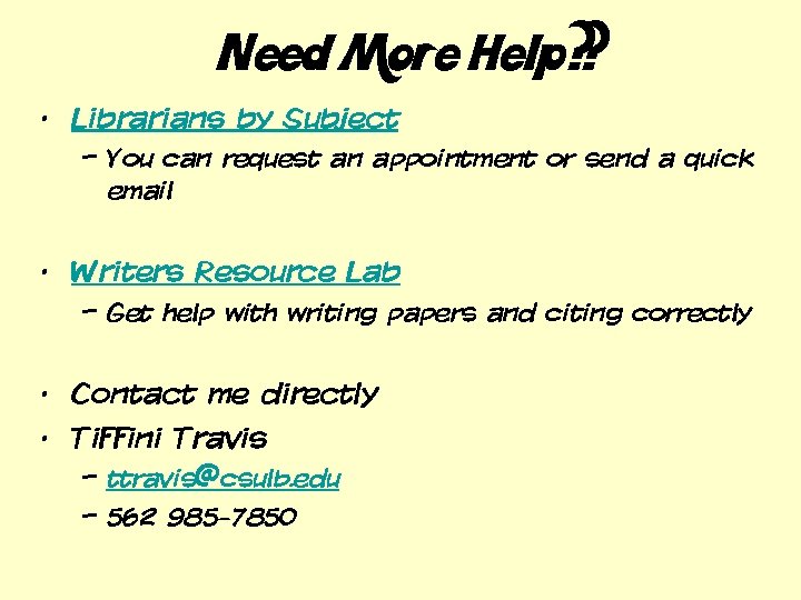 Need More Help? ? • Librarians by Subject – You can request an appointment