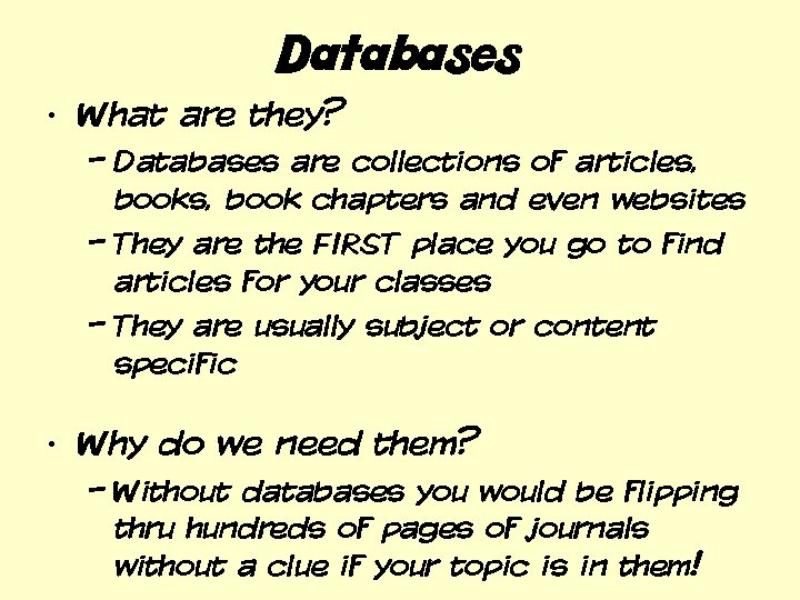 Databases • What are they? – Databases are collections of articles, book chapters and