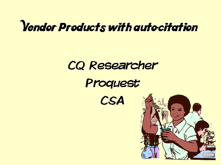 Vendor Products with auto-citation CQ Researcher Proquest CSA 
