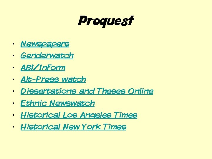 Proquest • • Newspapers Genderwatch ABI/Inform Alt-Press watch Dissertations and Theses Online Ethnic Newswatch