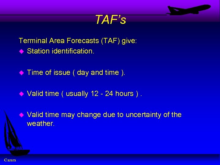 TAF’s Terminal Area Forecasts (TAF) give: u Station identification. u u Valid time (