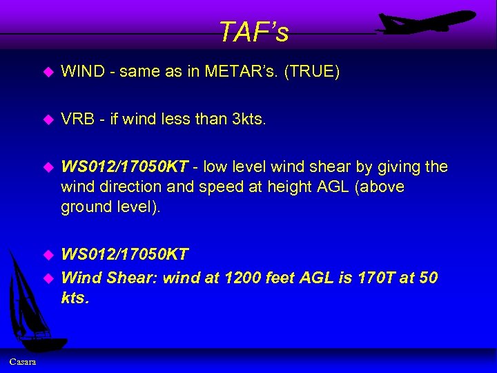 TAF’s u WIND - same as in METAR’s. (TRUE) u VRB - if wind
