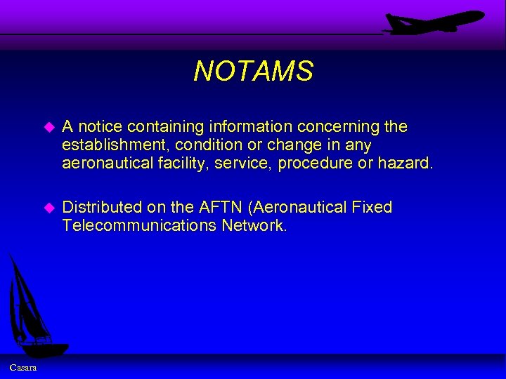 NOTAMS u u Casara A notice containing information concerning the establishment, condition or change