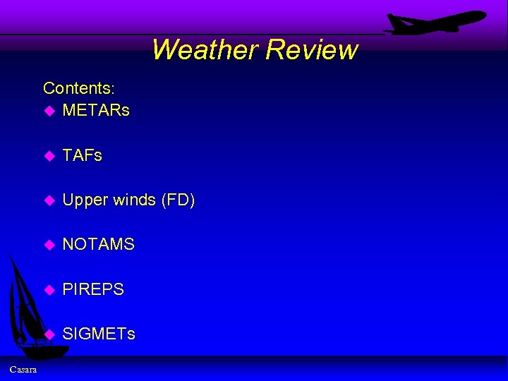Weather Review Contents: u METARs u u Upper winds (FD) u NOTAMS u PIREPS