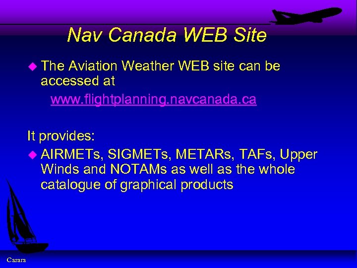 Nav Canada WEB Site u The Aviation Weather WEB site can be accessed at