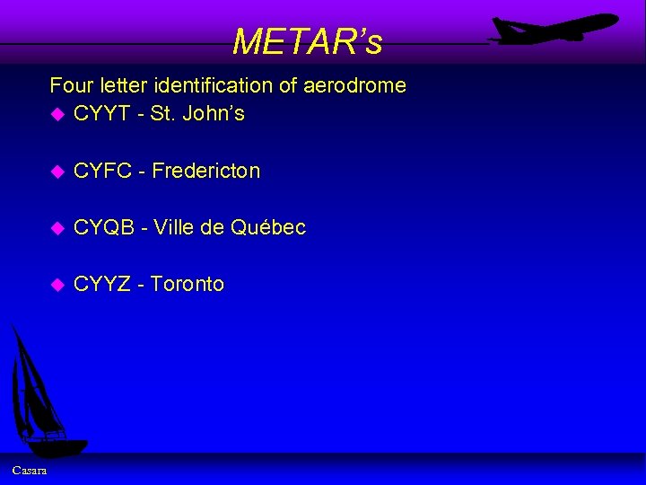 METAR’s Four letter identification of aerodrome u CYYT - St. John’s u u CYQB