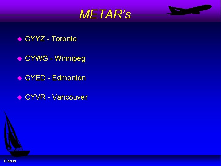 METAR’s u u CYWG - Winnipeg u CYED - Edmonton u Casara CYYZ -