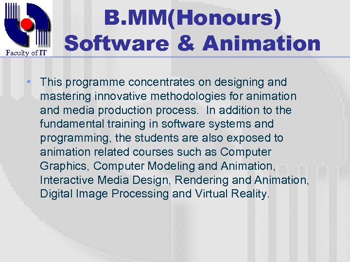 Faculty of IT B. MM(Honours) Software & Animation • This programme concentrates on designing