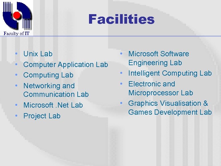 Facilities Faculty of IT • • Unix Lab Computer Application Lab Computing Lab Networking