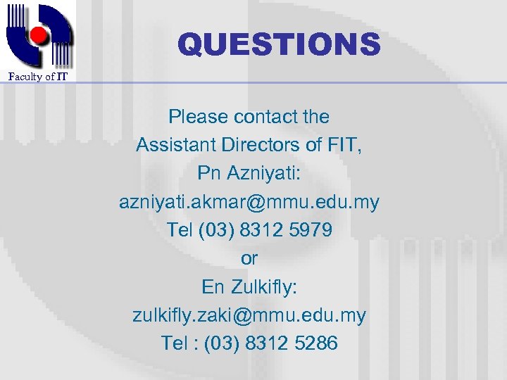 QUESTIONS Faculty of IT Please contact the Assistant Directors of FIT, Pn Azniyati: azniyati.