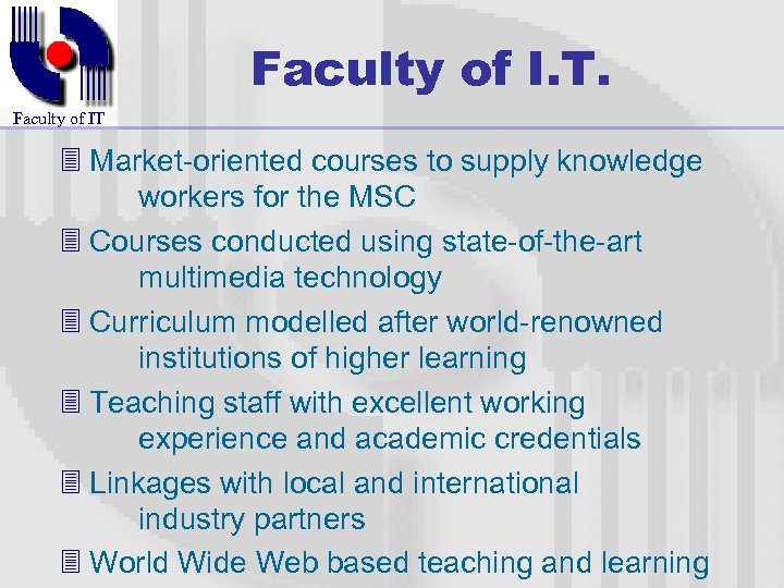 Faculty of I. T. Faculty of IT 3 Market-oriented courses to supply knowledge workers