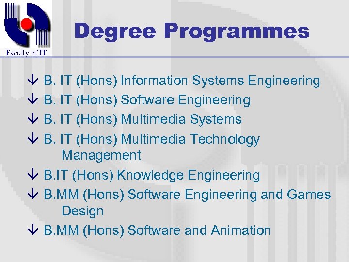 Degree Programmes Faculty of IT â â B. IT (Hons) Information Systems Engineering B.