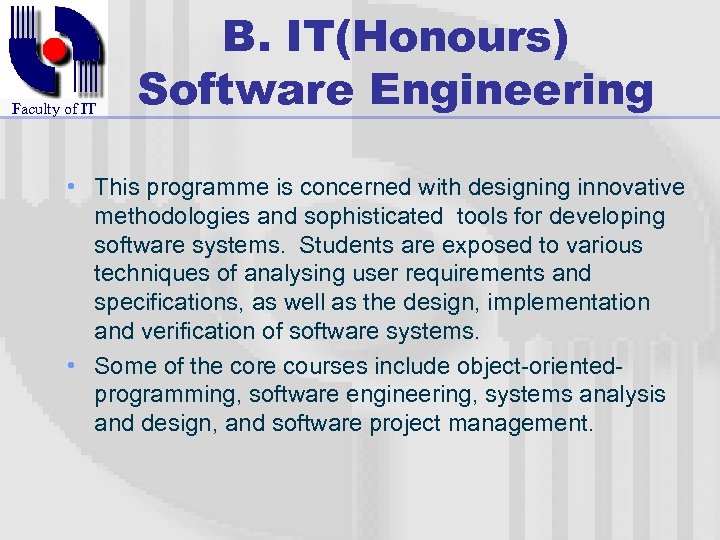 Faculty of IT B. IT(Honours) Software Engineering • This programme is concerned with designing