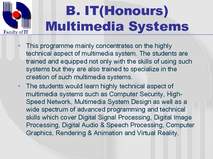 Faculty of IT B. IT(Honours) Multimedia Systems • This programme mainly concentrates on the