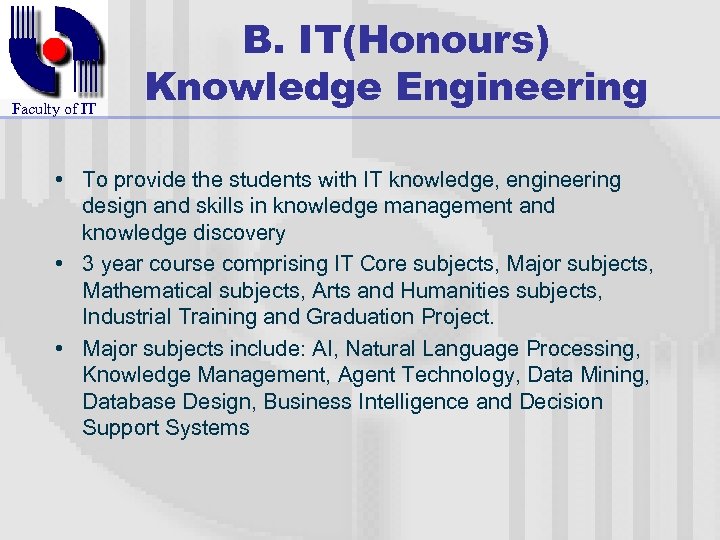 Faculty of IT B. IT(Honours) Knowledge Engineering • To provide the students with IT