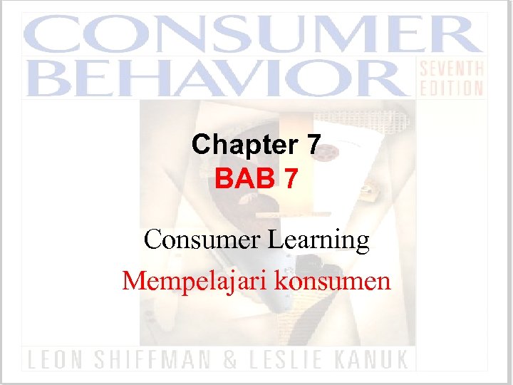 Chapter 7 BAB 7 Consumer Learning Mempelajari konsumen 