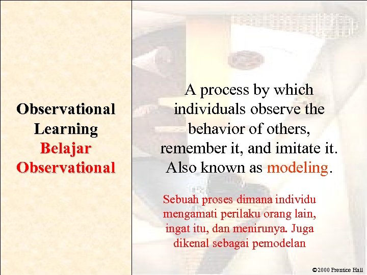 Observational Learning Belajar Observational A process by which individuals observe the behavior of others,