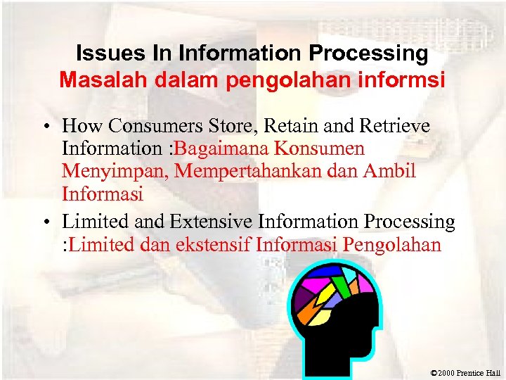 Issues In Information Processing Masalah dalam pengolahan informsi • How Consumers Store, Retain and