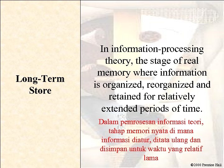 Long-Term Store In information-processing theory, the stage of real memory where information is organized,