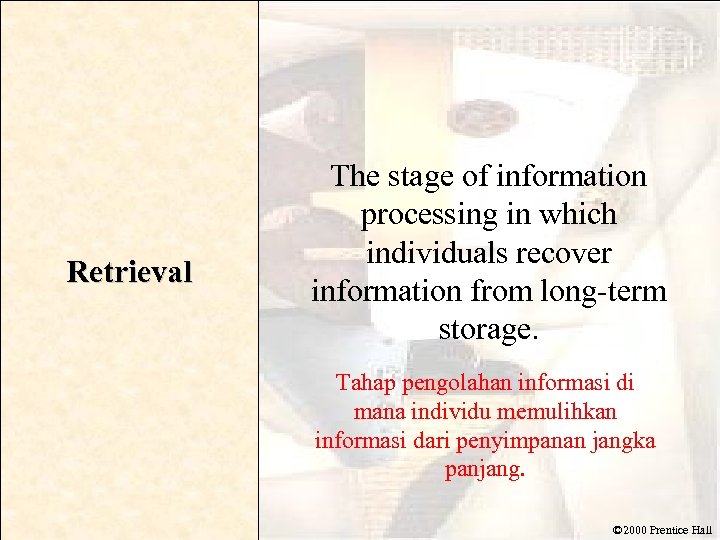 Retrieval The stage of information processing in which individuals recover information from long-term storage.