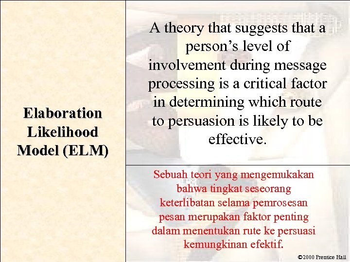 Elaboration Likelihood Model (ELM) A theory that suggests that a person’s level of involvement