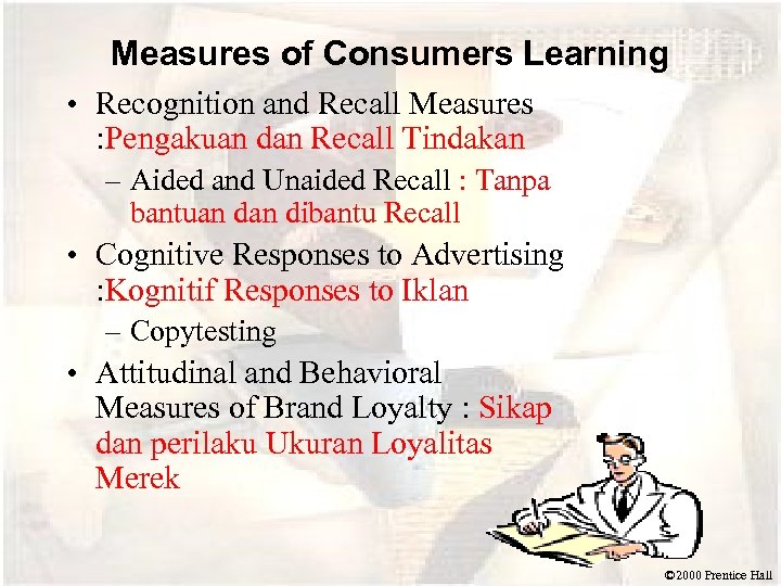 Measures of Consumers Learning • Recognition and Recall Measures : Pengakuan dan Recall Tindakan