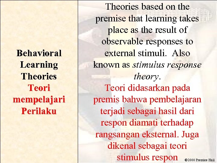 Behavioral Learning Theories Teori mempelajari Perilaku Theories based on the premise that learning takes