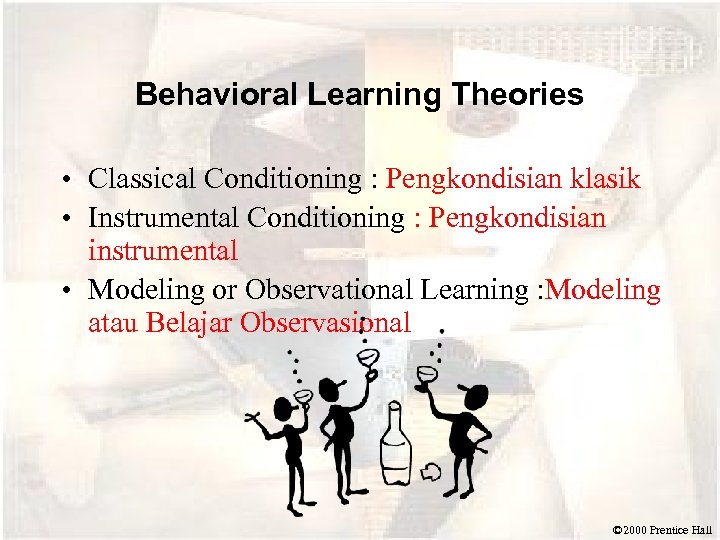 Behavioral Learning Theories • Classical Conditioning : Pengkondisian klasik • Instrumental Conditioning : Pengkondisian