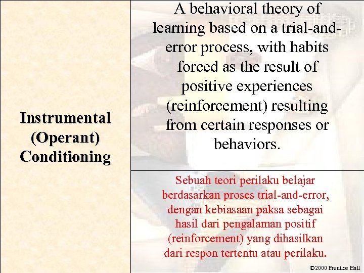 Instrumental (Operant) Conditioning A behavioral theory of learning based on a trial-anderror process, with