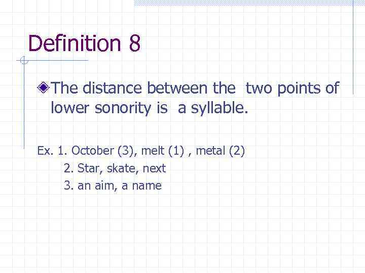 Definition 8 The distance between the two points of lower sonority is a syllable.