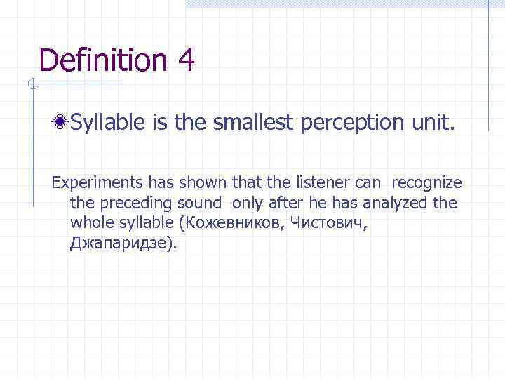 Definition 4 Syllable is the smallest perception unit. Experiments has shown that the listener