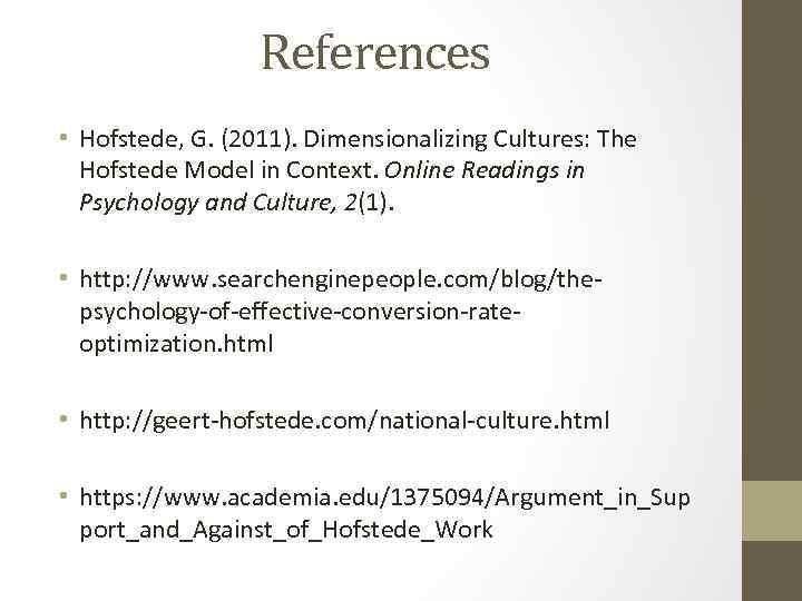 References • Hofstede, G. (2011). Dimensionalizing Cultures: The Hofstede Model in Context. Online Readings