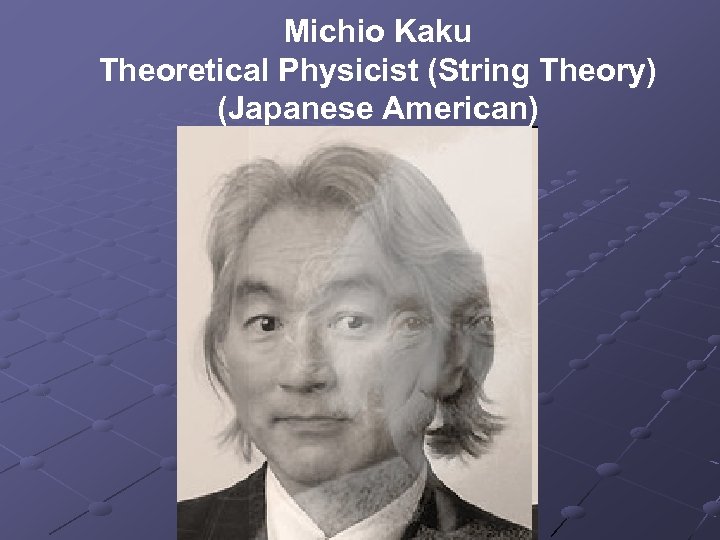 Michio Kaku Theoretical Physicist (String Theory) (Japanese American) 