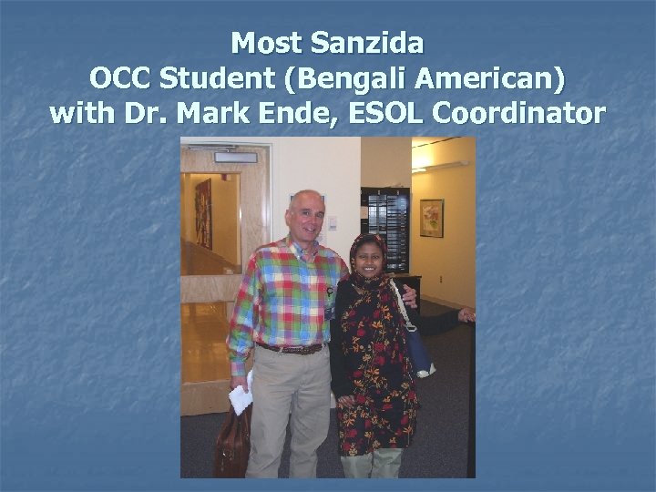 Most Sanzida OCC Student (Bengali American) with Dr. Mark Ende, ESOL Coordinator 