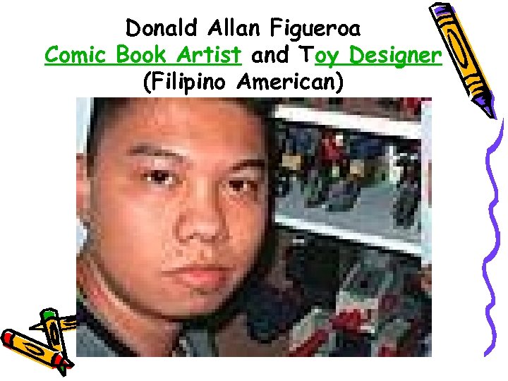 Donald Allan Figueroa Comic Book Artist and Toy Designer (Filipino American) 