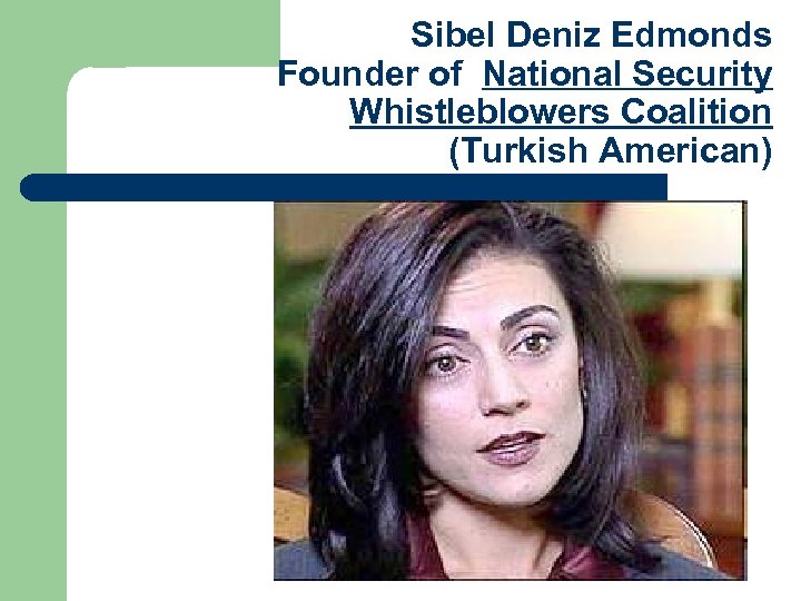 Sibel Deniz Edmonds Founder of National Security Whistleblowers Coalition (Turkish American) 