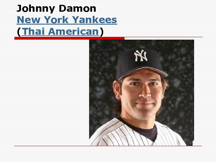 Johnny Damon New York Yankees (Thai American) 
