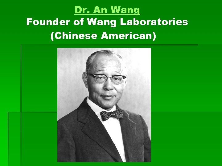 Dr. An Wang Founder of Wang Laboratories (Chinese American) 