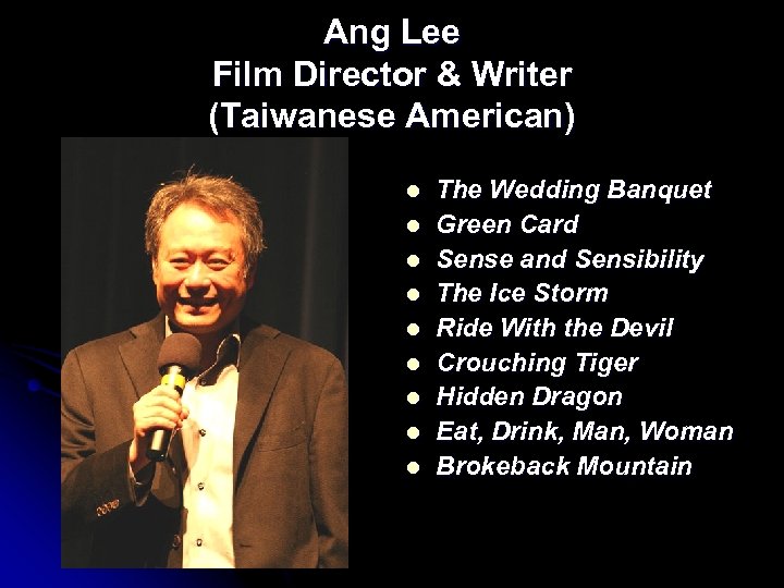 Ang Lee Film Director & Writer (Taiwanese American) l l l l l The