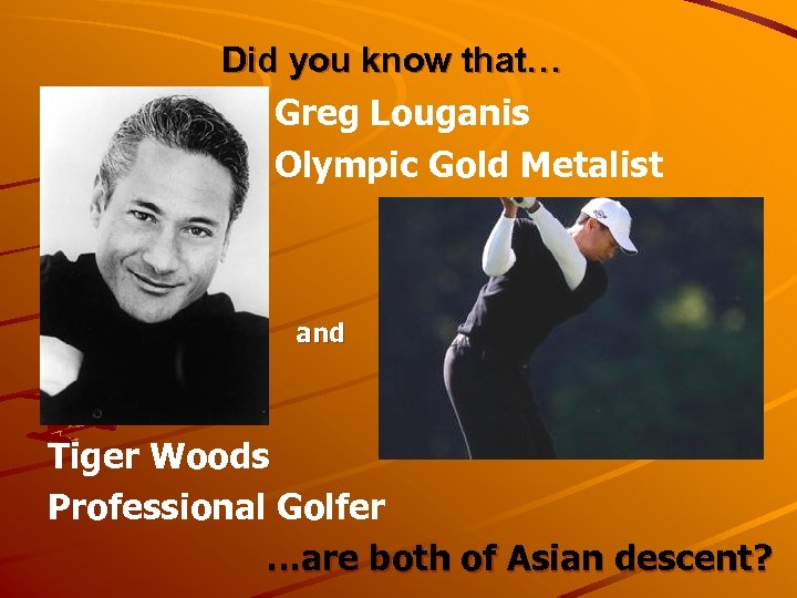 Did you know that… Greg Louganis Olympic Gold Metalist and Tiger Woods Professional Golfer