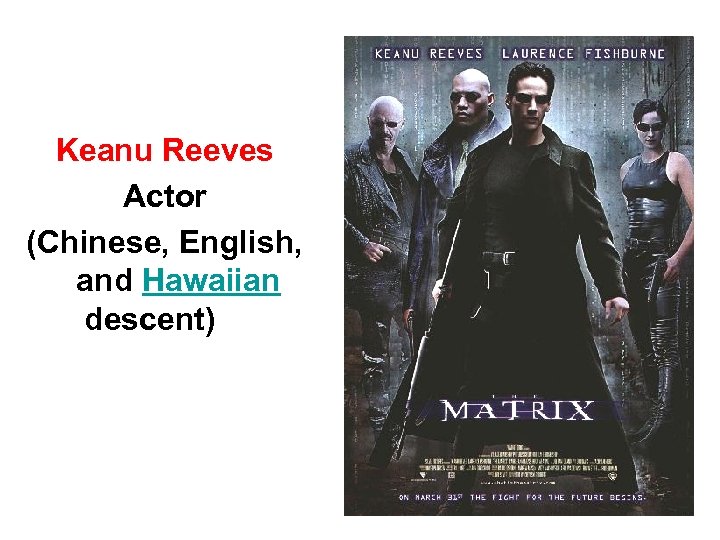 Keanu Reeves Actor (Chinese, English, and Hawaiian descent) 