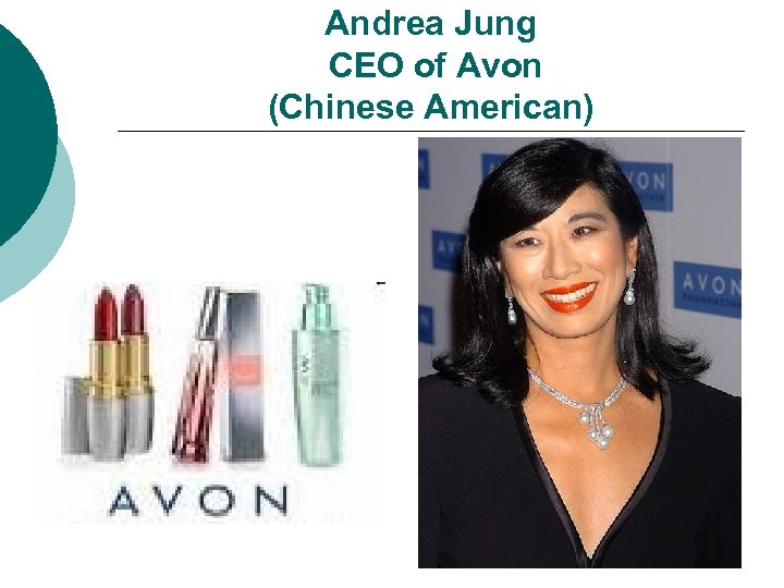 Andrea Jung CEO of Avon (Chinese American) 