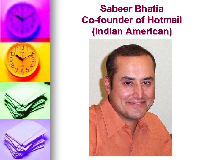 Sabeer Bhatia Co-founder of Hotmail (Indian American) 