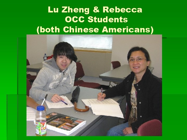 Lu Zheng & Rebecca OCC Students (both Chinese Americans) 