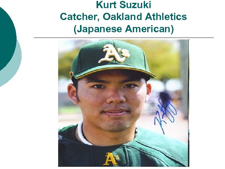 Kurt Suzuki Catcher, Oakland Athletics (Japanese American) 