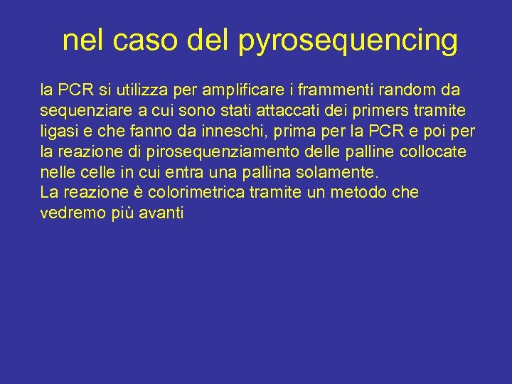 nel caso del pyrosequencing la PCR si utilizza per amplificare i frammenti random da