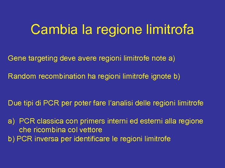 Cambia la regione limitrofa Gene targeting deve avere regioni limitrofe note a) Random recombination